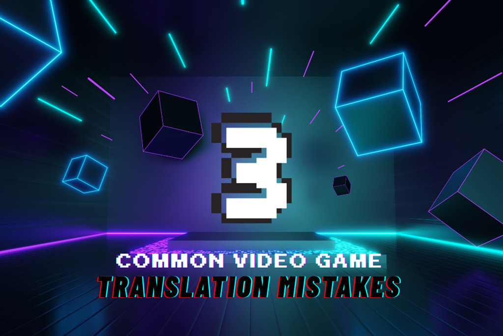 3 Common Video Game Translation Mistakes to Avoid - 1Stop Translations